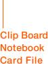 Clip Board, Notebook, Card File