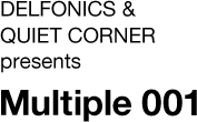 DELFONICS & QUIET CORNER presents Multiple 001